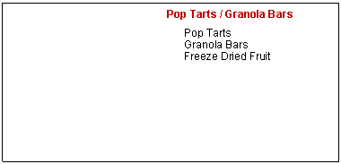Text Box:          Pop Tarts / Granola BarsPop TartsGranola BarsFreeze Dried Fruit