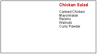 Text Box: Chicken SaladCanned ChickenMayonnaiseRaisinsWalnutsCurry Powder