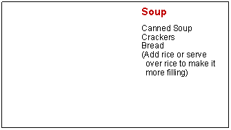 Text Box: SoupCanned SoupCrackersBread(Add rice or serve over rice to make it more filling)