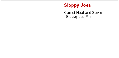 Text Box: Sloppy JoesCan of Heat and Serve   Sloppy Joe Mix