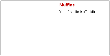 Text Box: MuffinsYour favorite Muffin Mix